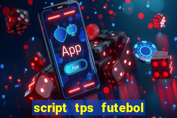 script tps futebol de rua